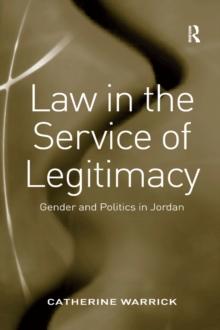 Law in the Service of Legitimacy : Gender and Politics in Jordan