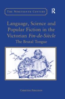 Language, Science and Popular Fiction in the Victorian Fin-de-Siecle : The Brutal Tongue