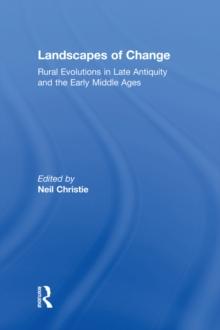 Landscapes of Change : Rural Evolutions in Late Antiquity and the Early Middle Ages