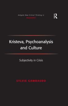 Kristeva, Psychoanalysis and Culture : Subjectivity in Crisis