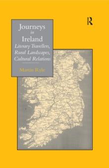 Journeys in Ireland : Literary Travellers, Rural Landscapes, Cultural Relations