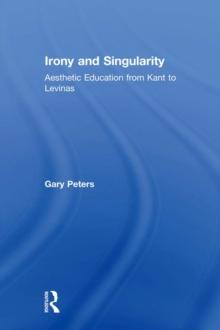 Irony and Singularity : Aesthetic Education from Kant to Levinas