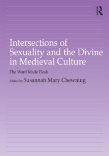 Intersections of Sexuality and the Divine in Medieval Culture : The Word Made Flesh