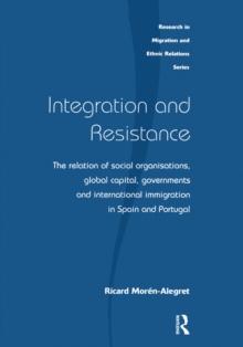 Integration and Resistance : The Relation of Social Organisations, Global Capital, Governments and International Immigration in Spain and Portugal