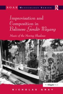 Improvisation and Composition in Balinese Gender Wayang : Music of the Moving Shadows