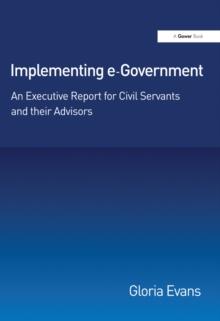 Implementing e-Government : An Executive Report for Civil Servants and their Advisors