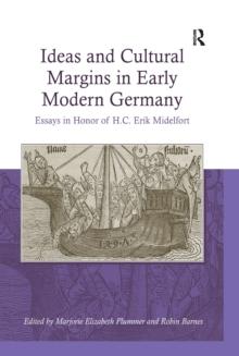 Ideas and Cultural Margins in Early Modern Germany : Essays in Honor of H.C. Erik Midelfort