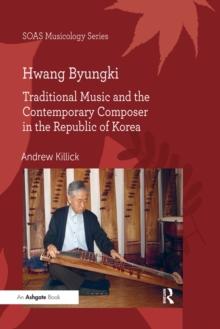 Hwang Byungki: Traditional Music and the Contemporary Composer in the Republic of Korea