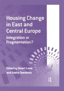 Housing Change in East and Central Europe : Integration or Fragmentation?