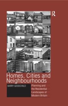 Homes, Cities and Neighbourhoods : Planning and the Residential Landscapes of Modern Britain