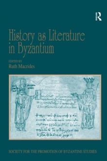 History as Literature in Byzantium : Papers from the Fortieth Spring Symposium of Byzantine Studies, University of Birmingham, April 2007