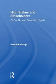 High Stakes and Stakeholders : Oil Conflict and Security in Nigeria