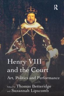 Henry VIII and the Court : Art, Politics and Performance