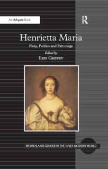 Henrietta Maria : Piety, Politics and Patronage