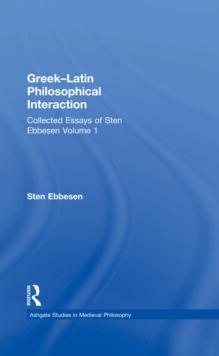 Greek-Latin Philosophical Interaction : Collected Essays of Sten Ebbesen Volume 1