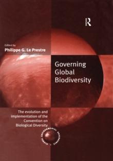 Governing Global Biodiversity : The Evolution and Implementation of the Convention on Biological Diversity