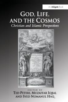 God, Life, and the Cosmos : Christian and Islamic Perspectives