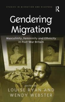 Gendering Migration : Masculinity, Femininity and Ethnicity in Post-War Britain