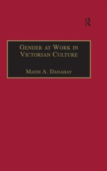 Gender at Work in Victorian Culture : Literature, Art and Masculinity