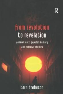 From Revolution to Revelation : Generation X, Popular Memory and Cultural Studies