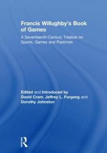 Francis Willughby's Book of Games : A Seventeenth-Century Treatise on Sports, Games and Pastimes