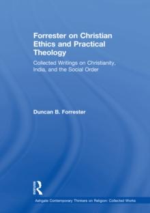 Forrester on Christian Ethics and Practical Theology : Collected Writings on Christianity, India, and the Social Order