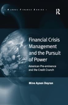 Financial Crisis Management and the Pursuit of Power : American Pre-eminence and the Credit Crunch