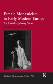 Female Monasticism in Early Modern Europe : An Interdisciplinary View