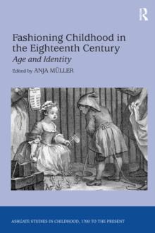 Fashioning Childhood in the Eighteenth Century : Age and Identity