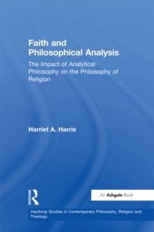 Faith and Philosophical Analysis : The Impact of Analytical Philosophy on the Philosophy of Religion