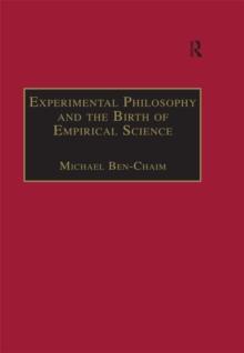 Experimental Philosophy and the Birth of Empirical Science : Boyle, Locke and Newton