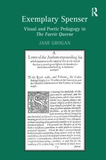 Exemplary Spenser : Visual and Poetic Pedagogy in The Faerie Queene