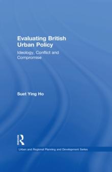 Evaluating British Urban Policy : Ideology, Conflict and Compromise