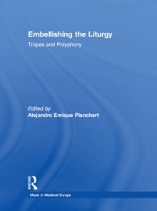 Embellishing the Liturgy : Tropes and Polyphony