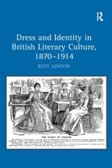 Dress and Identity in British Literary Culture, 1870-1914