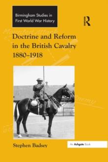 Doctrine and Reform in the British Cavalry 1880-1918