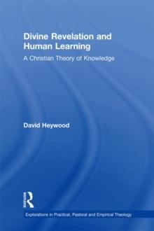 Divine Revelation and Human Learning : A Christian Theory of Knowledge