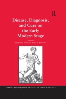 Disease, Diagnosis, and Cure on the Early Modern Stage