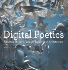 Digital Poetics : An Open Theory of Design-Research in Architecture