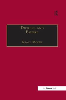 Dickens and Empire : Discourses of Class, Race and Colonialism in the Works of Charles Dickens