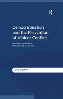 Democratisation and the Prevention of Violent Conflict : Lessons Learned from Bulgaria and Macedonia