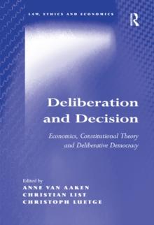 Deliberation and Decision : Economics, Constitutional Theory and Deliberative Democracy