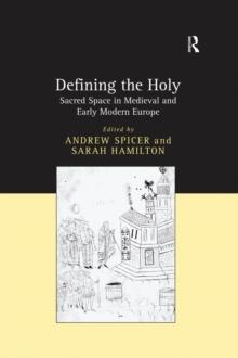 Defining the Holy : Sacred Space in Medieval and Early Modern Europe