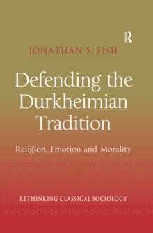 Defending the Durkheimian Tradition : Religion, Emotion and Morality