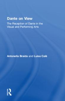 Dante on View : The Reception of Dante in the Visual and Performing Arts