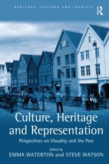 Culture, Heritage and Representation : Perspectives on Visuality and the Past