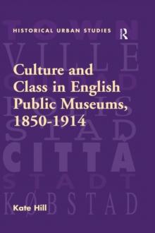 Culture and Class in English Public Museums, 1850-1914