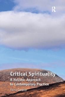 Critical Spirituality : A Holistic Approach to Contemporary Practice