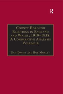 County Borough Elections in England and Wales, 1919-1938: A Comparative Analysis : Volume 4: Exeter - Hull