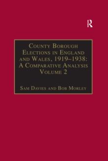 County Borough Elections in England and Wales, 1919-1938: A Comparative Analysis : Volume 2: Bradford - Carlisle